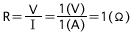 V=V/1=1(V)/1(A)=1(Ω)